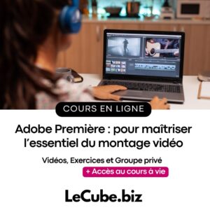 Adobe Première : pour maîtriser l'essentiel du montage vidéo